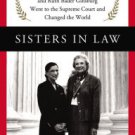 Sisters in Law: How Sandra Day O'Connor and Ruth Bader Ginsburg Went to the Supreme Court and Chang