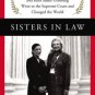 Sisters in Law: How Sandra Day O'Connor and Ruth Bader Ginsburg Went to the Supreme Court and Chang