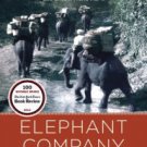 Elephant Company: The Inspiring Story of an Unlikely Hero and the Animals Who Helped Him Save Lives