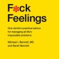 F*ck Feelings: One Shrink's Practical Advice for Managing All Life's Impossible Problems Hardcover