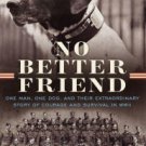 No Better Friend: One Man, One Dog, and Their Extraordinary Story of Courage and Survival in WWII H