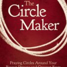 The Circle Maker: Praying Circles Around Your Biggest Dreams and Greatest Fears Hardcover Best Revi