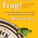 Eat That Frog!: 21 Great Ways to Stop Procrastinating and Get More Done In Less Time / Edition 2 Ha