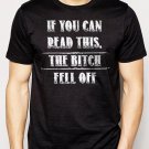 Best Buy If you can read this The BITCH FELL OFF Men Adult T-Shirt Sz S-2XL