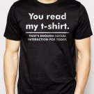 Best Buy You Read My T-Shirt Enough Social Interaction..Big Bang T-Shirt Men Adult T-Shirt Sz S-2XL