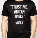 Best Buy Trust Me, You Can Dance - Vodka Men Adult T-Shirt Sz S-2XL