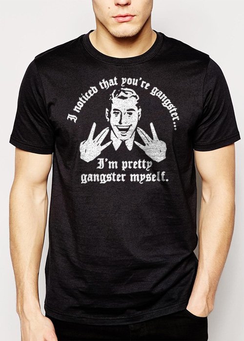 Best Buy I Noticed That You're GANGSTER I'm Pretty GANGSTER Myself  Men Adult T-Shirt Sz S-2XL