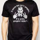 Best Buy I Noticed That You're GANGSTER I'm Pretty GANGSTER Myself  Men Adult T-Shirt Sz S-2XL