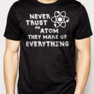 Best Buy Never Trust an Atom Funny Science Nerd Men Adult T-Shirt Sz S-2XL