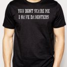 Best Buy You Don't Scare Me I Have Daughters Men Adult T-Shirt Sz S-2XL