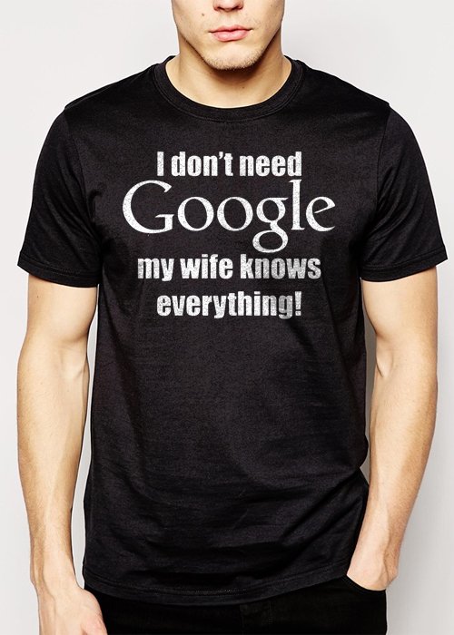 Best Buy I Don't Need Google, My Wife Knows Everything Men Adult T-Shirt Sz S-2XL
