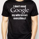 Best Buy I Don't Need Google, My Wife Knows Everything Men Adult T-Shirt Sz S-2XL