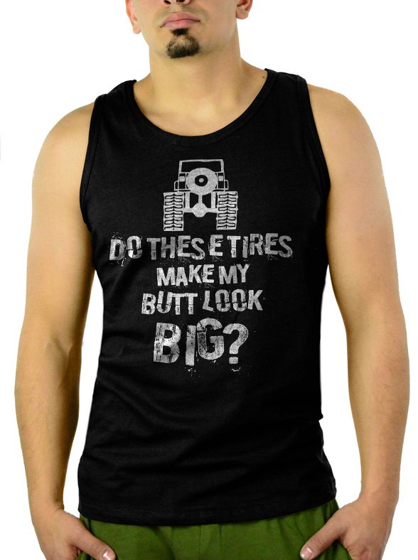 Do These Tires Make My Butt Look Big 4x4 Off Roading Men Black Tank Top Sleeveless