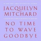 No Time to Wave Goodbye by Jacquelyn Mitchard (2009, CD, Unabridged)