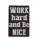 2017 New Work Hard And Be Nice Words Vintage Metal Signs Home Decor Tin Sign Pub