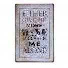 Either Give Me More Wine or Leave Me Alone Vintage Metal Signs Tin Plate Iron Pa