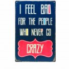 Retro Plaque Metal Painting I FEEL BAD FOR THE PEOPLE WHO NEVER GO CRAZY Wall St