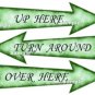 Alice in Wonderland Green Arrow Shape Signs..UP HERE ..OVER HERE ..TURN AROUND