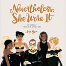 Nevertheless, She Wore It: 50 Iconic Fashion Moments Hardcover  by Ann Shen