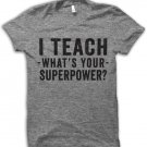 I Teach What's Your Super Power T-shirt