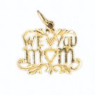 14K GOLD SAYING CHARM - WE LOVE YOU MOM #9715