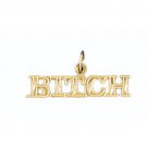 14K GOLD SAYING CHARM - BITCH #10659