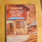 Watercolor: Painting Smart, Al Stine, Vintage 1990 Hardcover