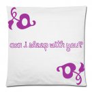 Can I Sleep With You Pillow Case 18x18