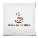Coffe Over a Pillow Case 18x18