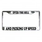 OVER THE HILL AND PICKING UP SPEED License Plate Frame Vehicle Heavy Duty Metal 13285835 OVER THE HILL AND PICKING UP SPEED License Plate Frame Vehicle Heavy Duty Metal 13285835