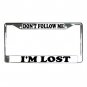 DON'T FOLLOW ME I'M LOST License Plate Frame Vehicle Heavy Duty Metal 13285912