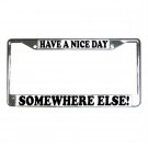 HAVE A NICE DAY SOMEWHERE ELSE License Plate Frame Vehicle Heavy Duty Metal 13309975