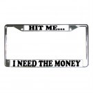 HIT ME I NEED THE MONEY License Plate Frame Vehicle Heavy Duty Metal 13309981