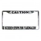 CAUTION SUDDEN STOPS FOR YARDSALES License Plate Frame Vehicle Heavy Duty Metal 13309982 CAUTION SUDDEN STOPS FOR YARDSALES License Plate Frame Vehicle Heavy Duty Metal 13309982