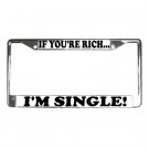 IF YOUR RICH I'M SINGLE License Plate Frame Vehicle Heavy Duty Metal 13309988