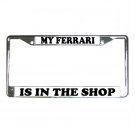 MY FERRARI IS IN THE SHOP License Plate Frame Vehicle Heavy Duty Metal 13309995 MY FERRARI IS IN THE SHOP License Plate Frame Vehicle Heavy Duty Metal 13309995