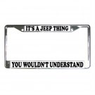 ITS A JEEP THING, YOU WOULDN'T UNDERSTAND License Plate Frame Vehicle Heavy Duty Metal 13309998 ITS A JEEP THING, YOU WOULDN'T UNDERSTAND License Plate Frame Vehicle Heavy Duty Metal 13309998