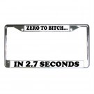 ZERO TO BITCH IN 2.7 SECONDS License Plate Frame Vehicle Heavy Duty Metal 13310007 ZERO TO BITCH IN 2.7 SECONDS License Plate Frame Vehicle Heavy Duty Metal 13310007