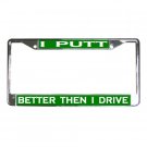 I PUTT BETTER THAN I DRIVE, Golf License Plate Frame Vehicle Heavy Duty Metal 19683541