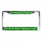 IT TAKES ALOT OF BALLS, Golf License Plate Frame Vehicle Heavy Duty Metal 19683543 IT TAKES ALOT OF BALLS, Golf License Plate Frame Vehicle Heavy Duty Metal 19683543