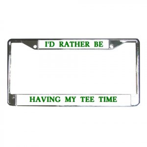 I'D RATHER BE HAVING MY TEE TIME Golf License Plate Frame Vehicle Heavy Duty Metal 19683547