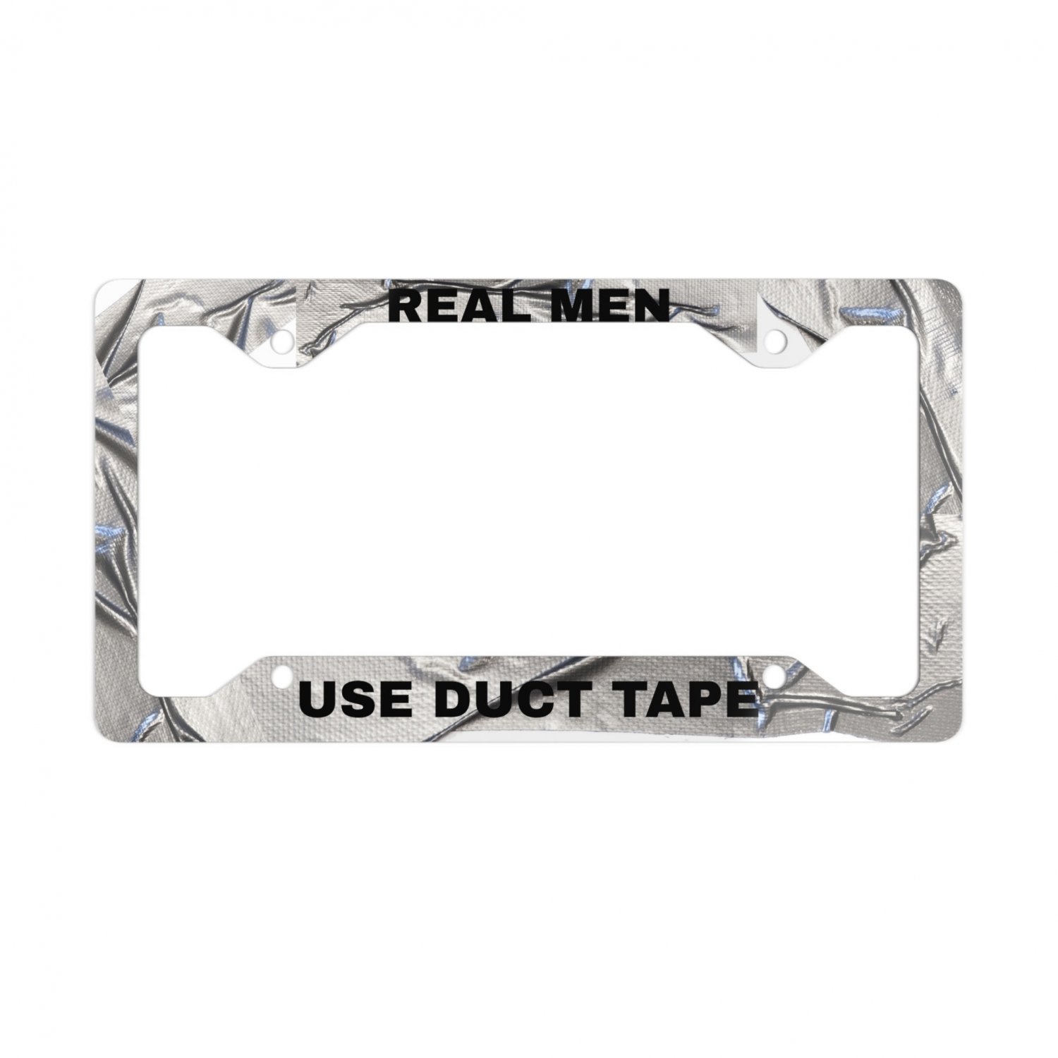 Real Men Use Duct Tape License Plate Frame Vehicle Aluminum with a
