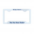 Funny MY DOG IS SMARTER ... License Plate Frame Vehicle Aluminum Glossy Finish Made in USA Funny MY DOG IS SMARTER ... License Plate Frame Vehicle Aluminum Glossy Finish Made in USA
