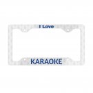 I LOVE KARAOKE License Plate Frame Vehicle Aluminum with a Glossy Finish Made in USA