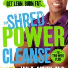 The Shred Power Cleanse: Eat Clean. Get Lean. Burn Fat. Hardcover Best seller book