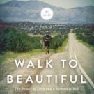 Walk to Beautiful: The Power of Love and a Homeless Kid Who Found the Way Hardcover Best seller