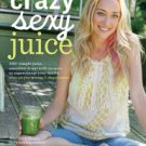 Crazy Sexy Juice: 100+ Simple Juice, Smoothie & Nut Milk Recipes to Supercharge Your Health Hardcov