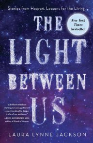 The Light Between Us: Stories from Heaven. Lessons for the Living. Hardcover Best seller