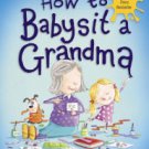 How to Babysit a Grandma Hardcover Best seller