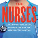 The Nurses: A Year of Secrets, Drama, and Miracles with the Heroes of the Hospital Hardcover Best s
